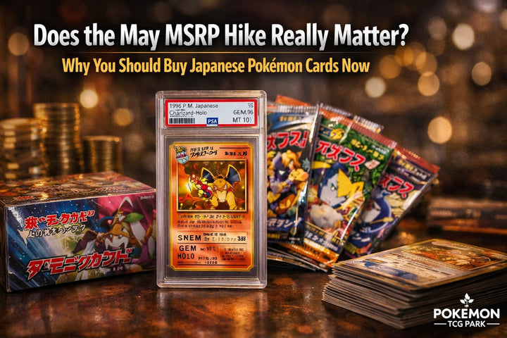 Does the May MSRP Hike Really Matter? Why You Should Buy Japanese Pokémon Cards Now